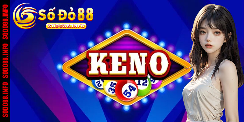 Xổ số Keno cụ thể là gì? 